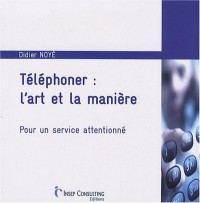 Téléphoner : l'art et la manière : Pour un service attentionné