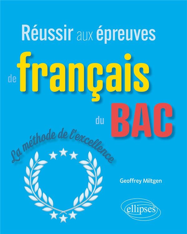 Réussir aux épreuves de français du bac: La méthode de l'excellence