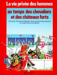 La Vie privée des hommes Tome 5 : Au temps des chevaliers et des châteaux forts