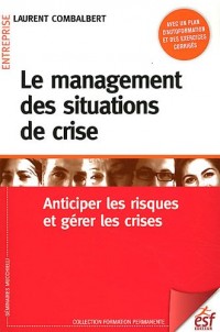 Le management des situations de crise : Anticiper les risques et gérer les crises