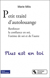Petit traité d'autolouange: Renforcer la confiance en soi, l'estime de soi et de l'autre