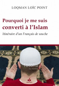 Pourquoi je me suis converti à l'Islam, itinéraire d'un Français de souche.