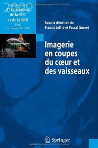 Imagerie en coupes du coeur et des vaisseaux : Compte rendu des 3e rencontres de la SFC et de la SFR : Paris, 5 et 6 novembre 2009