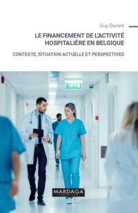 Le financement de l'activité hospitalière en Belgique: Contexte, situation actuelle et perspectives