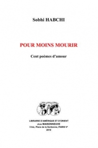 Pour moins mourir : Cent poèmes d'amour