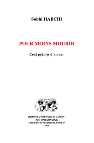 Pour moins mourir : Cent poèmes d'amour