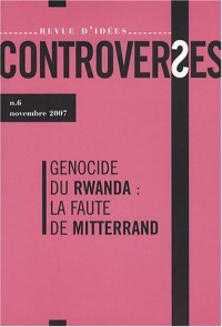 Controverses, N° 6, novembre 2007 : Génocide du Rwanda : la faute de Mitterrand