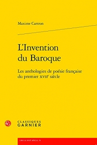 L'Invention du Baroque: Les anthologies de poésie française du premier XVIIe siècle
