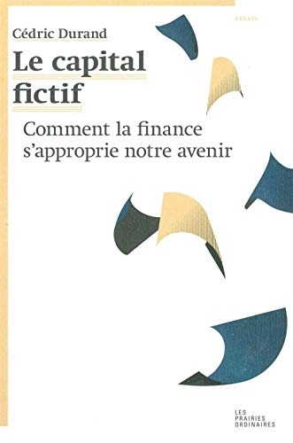 Le capital fictif : Comment la finance s'approprie notre avenir
