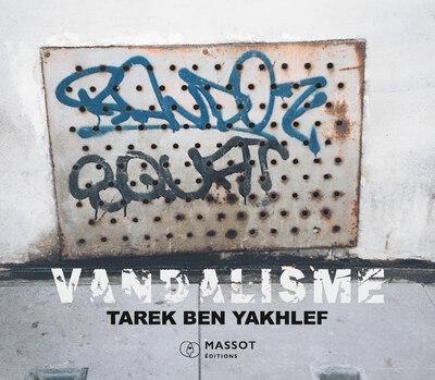 Vandalisme: Paris Tonkar - 12 ans de graffiti vandale (1984-1996)