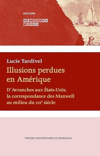 Illusions perdues en Amérique: D’Avranches aux États Unis, la correspondance des Maxwell au milieu du XIXe siècle