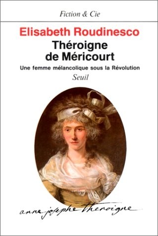 THEROIGNE DE MERICOURT. Une femme mélancolique sous la Révolution