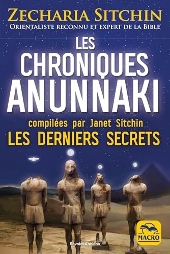 Les chroniques Anunnaki: Les derniers secrets