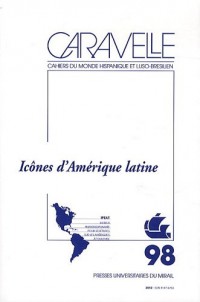 Caravelle, N° 98, Juin 2012 : Icônes d'Amérique latine