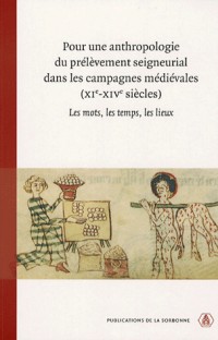 Pour une anthropologie du prélèvement seigneurial dans les campagnes médiévales (XIe-XIVe siècles) : Les mots, les temps, les lieux