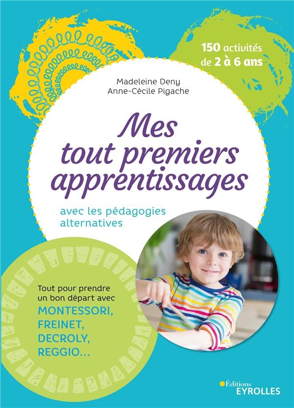 Mes tout premiers apprentissages / 2-6 ans: Apprendre avec les pédagogies alternatives