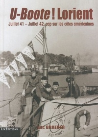 U-Boote ! Lorient Juillet 41 - Juillet 42 : Cap sur les côtes américaines