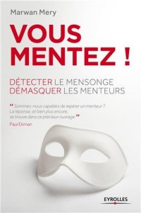 Vous mentez !: Détecter le mensonge, démasquer les menteurs.