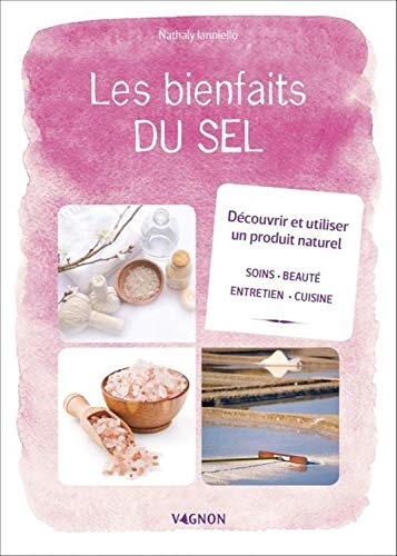 Les bienfaits du sel : Découvrir et utiliser un produit naturel