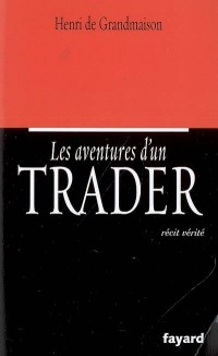 Les aventures d'un trader : Récit vérité