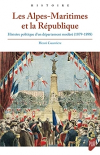 Les Alpes-Maritimes et la République: Histoire politique d'un département modéré (1879-1898)