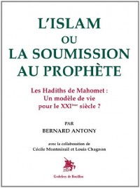 L'Islam ou la soumission au Prophète : Les Hadiths de Mahomet, un modèle de vie pour le XXIème siècle ?