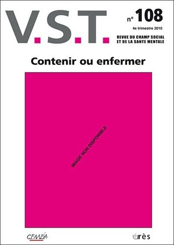 VST, N° 108, 4e trimestre : Contenir ou enfermer ?