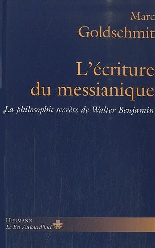 L'Écriture du messianique: La philosophie secrète de Walter Benjamin