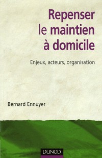 Repenser le maintien à domicile : Enjeux, acteurs, organisation