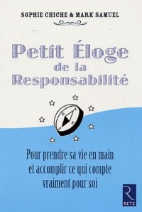Petit éloge de la Responsabilité : Pour reprendre sa vie en main et accomplir ce qui compte vraiment pour soi
