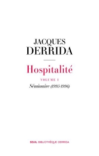 Hospitalité. Volume I. Séminaire (1995-1996)
