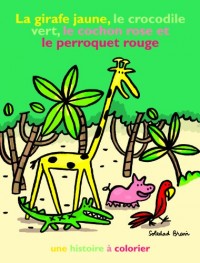 La girafe jaune, le crocodile vert, le cochon rose et le perroquet rouge