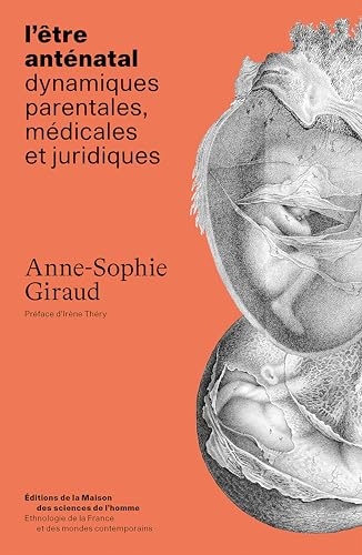 L'être antenatal: Dynamiques parentales, médicales et juridiques