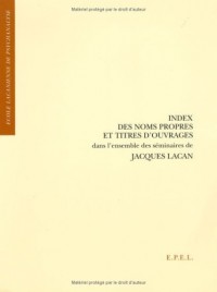 Index des noms propres et titres d'ouvrages dans l'ensemble des séminaires de Jacques Lacan
