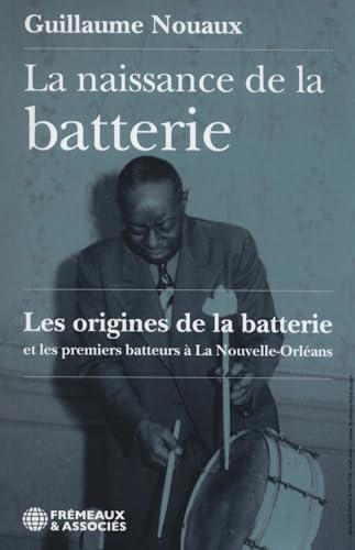 La naissance de la batterie: LES ORIGINES DE LA BATTERIE ET LES PREMIERS BATTEURS À LA NOUVELLE-ORLÉANS