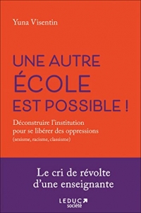 Une autre école est possible: Déconstruire l'institution pour se libérer des oppressions (sexisme, racisme, classisme)