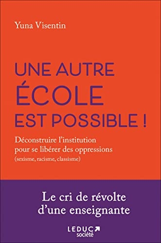 Une autre école est possible: Déconstruire l'institution pour se libérer des oppressions (sexisme, racisme, classisme)