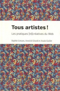 Tous artistes ! : Les pratiques (ré)créatives du web