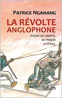 La Revolte anglophone: Essais de liberté, de prison et d'exil