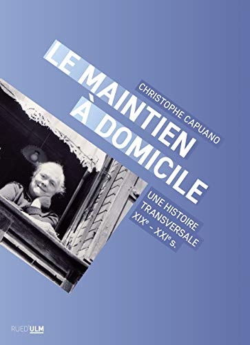 Le maintien à domicile : Une histoire transversale (XIXe-XXIe s.)