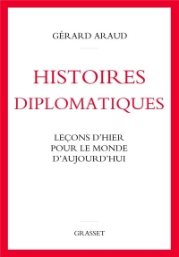 Histoires diplomatiques: Leçons d'hier pour le monde d'aujourd'hui