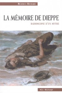 La mémoire de Dieppe. : Radioscopie d'un mythe