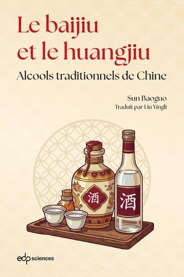 Les alcools nationaux chinois: Histoire et fabrication du Baijiu et du Huangjiu