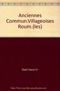 Les anciennes communautés villageoises roumaines. Asservissement et pénétration capitaliste.