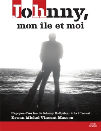 Johnny, mon île et moi: L'épopée d'un fan de Johnny Hallyday... très à l'ouest