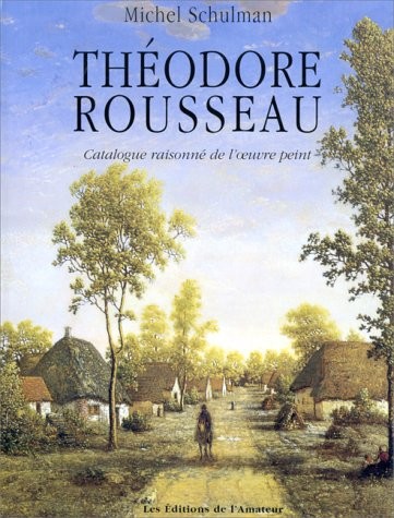 THEODORE ROUSSEAU. Catalogue raisonné de l'oeuvre peint