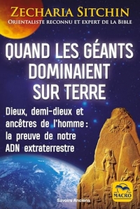 Quand les géants dominaient sur Terre: Dieux, demi-dieux et ancêtres de l'homme :la preuve de notre ADN extraterrestre