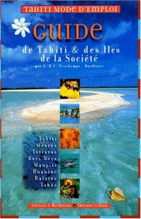 Tahiti mode d'emploi. Guide de Tahiti et des îles de la société