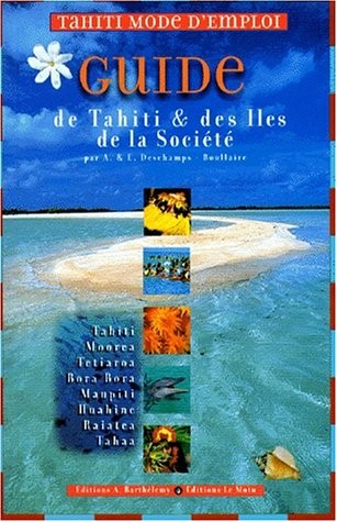 Tahiti mode d'emploi. Guide de Tahiti et des îles de la société