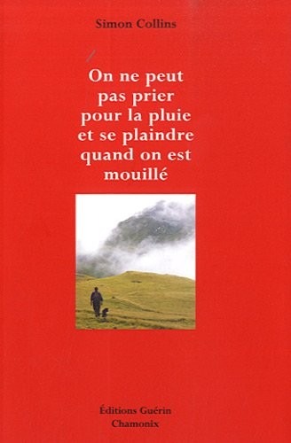On ne peut pas prier pour la pluie et se plaindre quand on est mouillé